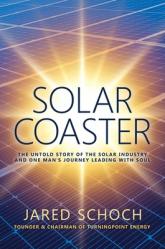  Solar Coaster: The Untold Story of the Solar Industry and One Man\'s Journey Leading with Soul 