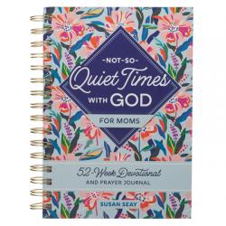  Not-So-Quiet Times with God for Moms: 52-Week Devotional and Prayer Journal 