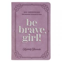  Be Brave, Girl!: 100 Devotions for Finding Courage in God 