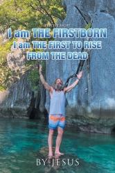  Precept Eight I Am The Firstborn: I Am The First To Raise From The Dead 