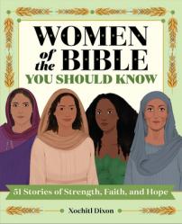  Women of the Bible You Should Know: 51 Stories of Strength, Faith, and Hope 