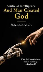  Artificial Intelligence: And Man Created God 