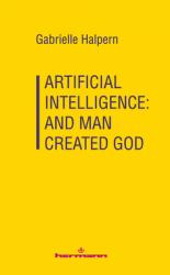  Artificial Intelligence: And Man Created God 
