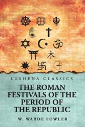  The Roman Festivals of the Period of the Republic 