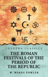  The Roman Festivals of the Period of the Republic 