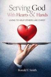  Serving God with Heart and Hands: Living to Help Others Like Christ 