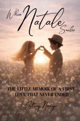  When Natale Smiles: The Little Memoir of a First Love That Never Ended 