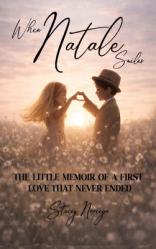  When Natale Smiles: The Little Memoir of a First Love That Never Ended 