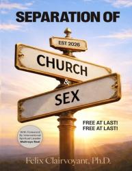  Separation of Church and Sex: Free at Last! Free at Last! 