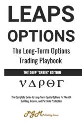  Leaps Options: THE LONG-TERM OPTIONS PLAYBOOK: The Complete Guide to Long-Term Equity Options for Wealth Building, Income, and Portfolio Protection 