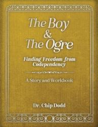  The Boy and The Ogre: Finding Freedom from Codependency 