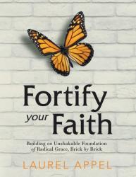  Fortify Your Faith: Building an Unshakable Foundation of Radical Grace, Brick by Brick 