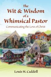 The Wit & Wisdom of a Whimsical Pastor: Communicating the Love of Christ 