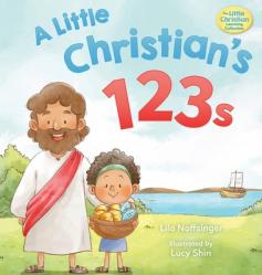  A Little Christian\'s 123s: A biblical book for children with numbers, rhymes, and pictures 