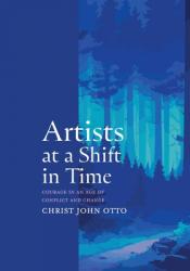  Artists at a Shift in Time: Courage in a Time of Conflict and Change 