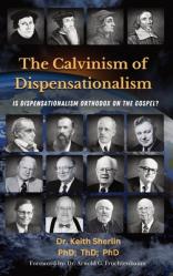  The Calvinism of Dispensationalism: Is Dispensationalism Orthodox on the Gospel? 