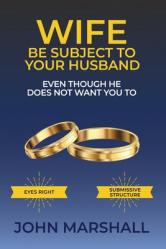  Wife Be Subject To Your Husband - Even though he does not want you to 