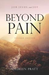  Beyond Pain: Job, Jesus, and Joy Revised Edition 