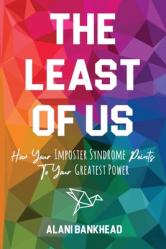  The Least of Us: How Your Imposter Syndrome Points To Your Greatest Power 