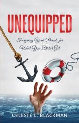  Unequipped: Forgiving Your Parents for What You Didn\'t Get 