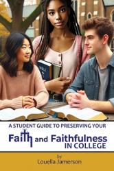  A Student Guide to Preserving Your Faith and Faithfulness in College 