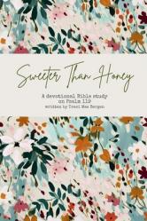  Sweeter Than Honey: A Devotional Bible Study on Psalm 119 