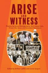  Arise and Witness: Poems by Anne Montgomery, RSCJ, About Faith, Prison, War Zones and Nonviolent Resistance 