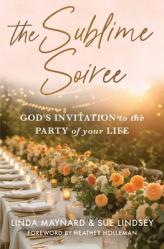  The Sublime Soiree: God\'s Invitation to the Party of Your Life 