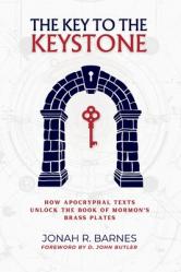  The Key to the Keystone: How Apocryphal Texts Unlock the Book of Mormon\'s Brass Plates 