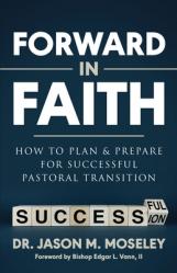  Forward in Faith How to Plan & Prepare for Successful Pastoral Transition 