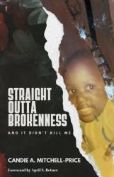  Straight Outta Brokenness: And It Didn\'t Kill Me 