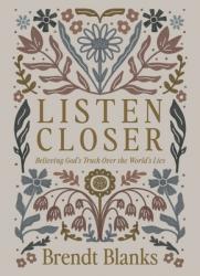  Listen Closer: Believing God\'s Truth Over the World\'s Lies 