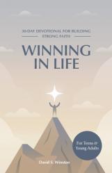  Winning in Life: 30-Day Devotional for Building Strong Faith for Teens and Young Adults 