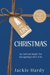  The Un-Christmas: An Advent Study for Navigating Life\'s UNs 