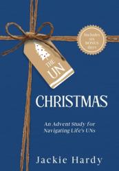 The Un-Christmas: An Advent Study for Navigating Life\'s UNs 