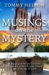  Musings on the Mystery: A Theological Perspective of the Phenomena of the Christian Church and of the Age of Grace 