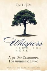  Whispers from the Heart: A 30-Day Devotional for Authentic Living 