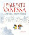  I Walk with Vanessa: A Story About a Simple Act of Kindness 