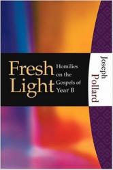  Fresh Light: Homilies on the Gospels of Year B 