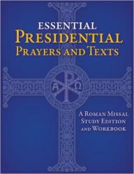  Essential Presidential Prayers and Texts: A Roman Missal Study Edition and Workbook 