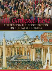  All Gathered Here: Celebrating the Constitution on the Sacred Liturgy DVD 