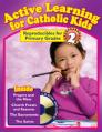  Active Learning for Catholic Kids, Volume 2 Primary Grades with CD-ROM 