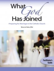  What God Has Joined: Preparing for Marriage in the Catholic Church - Facilitator\'s Guide 