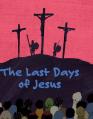  Faith Series for Children: The Last Days of Jesus 