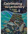  Celebrating the Lectionary YEAR B - JUNIOR HIGH Lectionary-Based with REPRODUCIBLES 