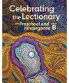  Celebrating the Lectionary YEAR B - PRE-SCHOOL & KINDERGARTEN Lectionary-Based with REPRODUCIBLES 