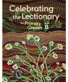  Celebrating the Lectionary YEAR B - PRIMARY Lectionary-Based with REPRODUCIBLES 