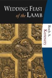  Wedding Feast of the Lamb: Eucharistic Theology from a Biblical, Historical, and Systematic Perspective 
