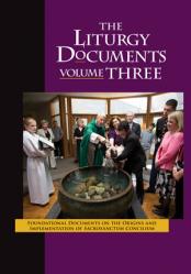  The Liturgy Documents, Volume Three: Foundational Documents on the Origins and Implementation of Sacrosanctum Concilium 