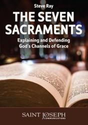  The Seven Sacraments: Explaining and Defending God\'s Channels of Grace 